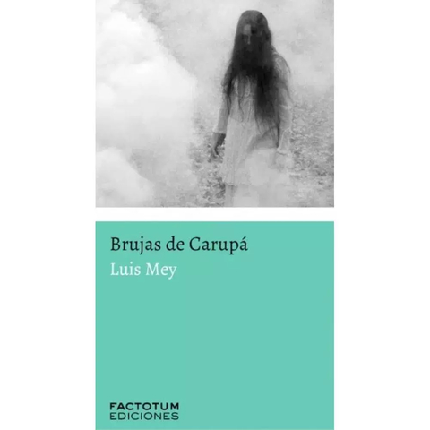 BRUJAS DE CARUPÁ - LUIS MEY - FACTOTUM