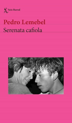 SERENATA CAFIOLA - PEDRO LEMEBEL - SEIX BARRAL