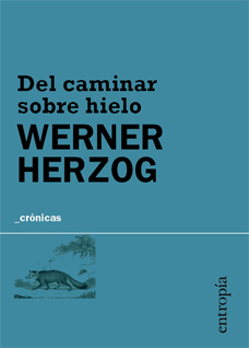 DEL CAMINAR SOBRE HIELO - WERNER HERZOG - ENTROPIA