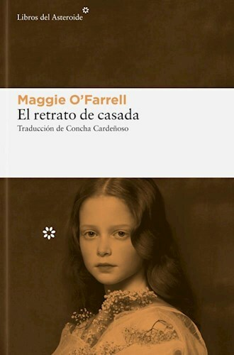 EL RETRATO DE CASADA - MAGGIE O FARRELL - LIBROS DEL ASTEROIDE