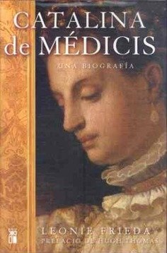 CATALINA DE MEDICIS - LEONIE FRIEDA - Siglo XXI ESPAÑA