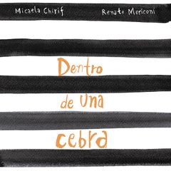 Dentro de una cebra - Micaela Chirif & Renato Moriconi - Editorial Limonero