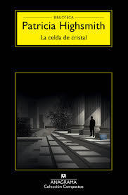 LA CELDA DE CRISTAL - PATRICIA HIGHSMITH - Anagrama