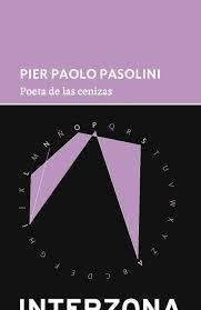 Poeta de las cenizas - Pier Paolo Pasolini - Interzona