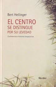 El centro se distingue por su levedad - Bert Hellinger - Herder