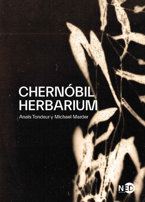 CHERNÓBIL HERBARIUM - MICHAEL MARDER / ANAÏS TONDEUR - NED