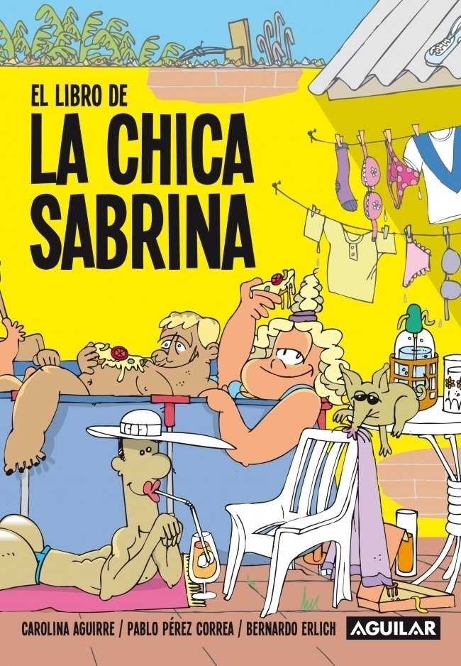 El libro de la chica sabrina- Carolina Aguirre, Pablo Pérez Correa, Bernardo Erlich - Aguilar