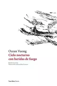 CIELO NOCTURNO CON HERIDAS DE FUEGO - OCEAN VUONG - VASO ROTO