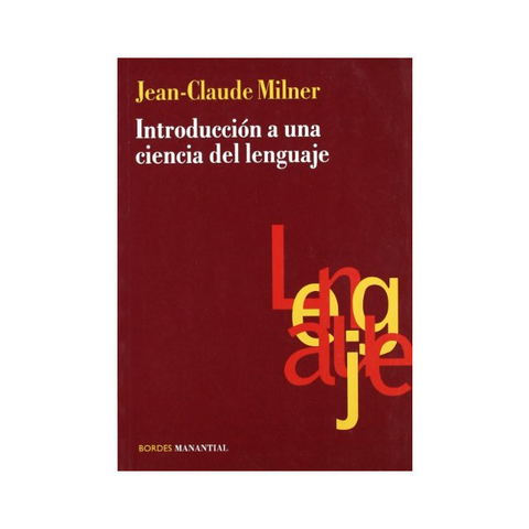 INTRODUCCIÓN A UNA CIENCIA DEL LENGUAJE - JEAN CLAUDE MILNER - MANANTIAL