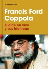 El cine en vivo y sus técnicas - Francis Ford Coppola - RESERVOIR BOOKS