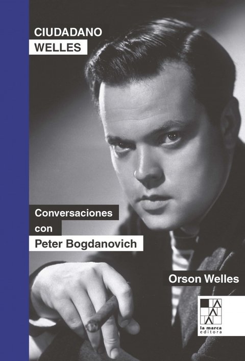 Ciudadano Welles . Conversaciones con Peter Bogdanovich - Orson Welles - La marca editora