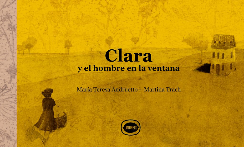 Clara y el hombre en la ventana - María Teresa Andruetto y Martina Trach - Editorial Limonero