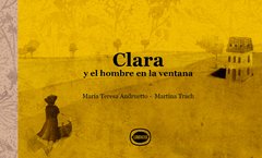Clara y el hombre en la ventana - María Teresa Andruetto y Martina Trach - Editorial Limonero