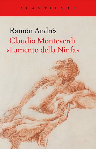 Claudio Monteverdi, Lamento della Ninfa - Ramón Andrés - Acantilado