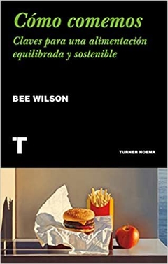 CÓMO COMEMOS - BEE WILSON - TURNER