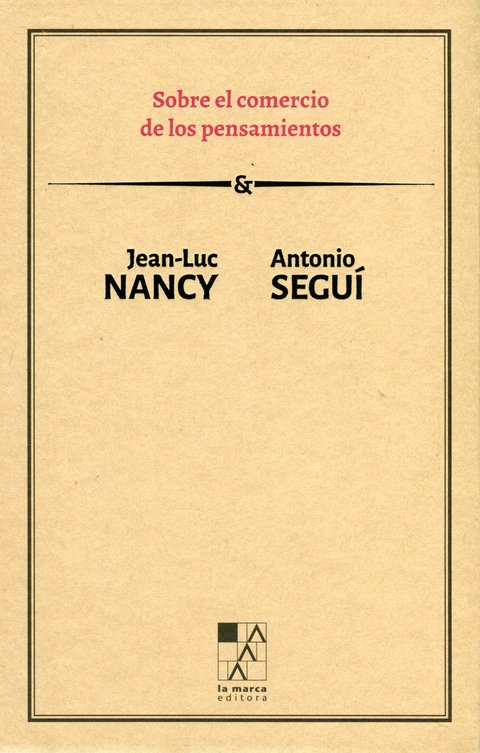 Sobre el comercio de los pensamientos - Jean-Luc Nancy y Antonio Seguí - La Marca Editora