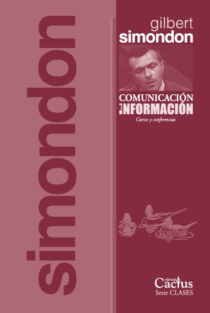 Comunicación e información (Cursos y conferencias) - Gilbert Simondon - Editorial Cactus