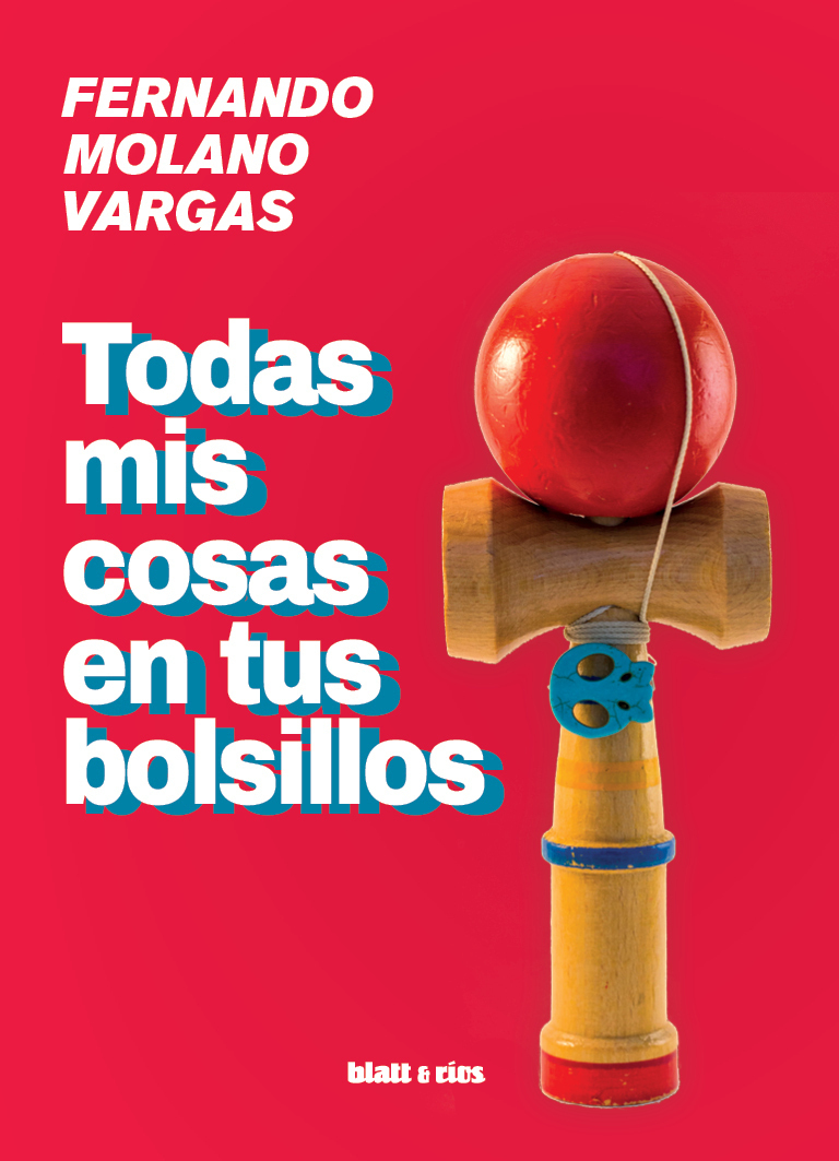 TODAS MIS COSAS EN TUS BOLSILLOS - FERNANDO MOLANO VARGAS - BLATT & RÍOS