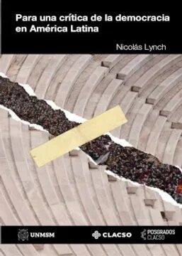 PARA UNA CRÍTICA DE LA DEMOCRACIA EN AMÉRICA LATINA - Nicolas Lynch - CLACSO
