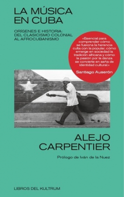 LA MÚSICA EN CUBA - ALEJO CARPENTIER - LIBROS DEL KULTRUM