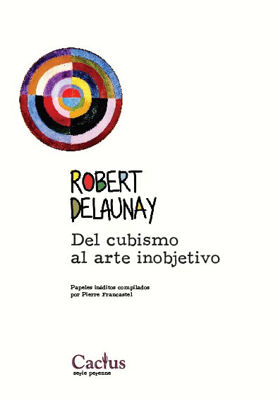 DEL CUBISMO AL ARTE INOBJETIVO - Robert Delaunay - Editorial Cactus