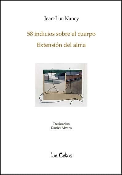 58 INDICIOS SOBRE EL CUERPO / EXTENSIÓN DEL ALMA - JEAN LUC NANCY - LA CEBRA