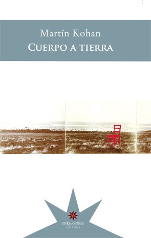 Cuerpo a tierra - Martín Kohan - Eterna Cadencia