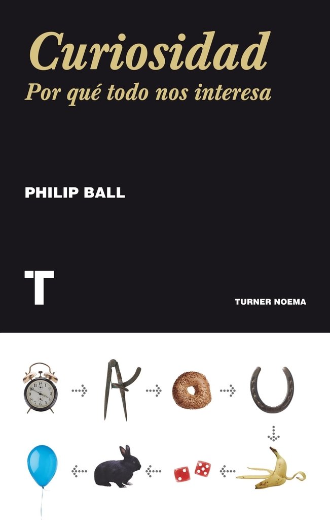 CURIOSIDAD. Por qué todo nos interesa - Philip Ball - Turner