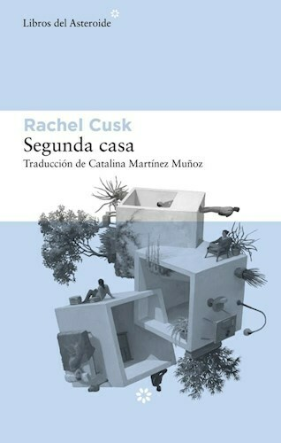 SEGUNDA CASA - RACHEL CUSK - LIBROS DEL ASTEROIDE