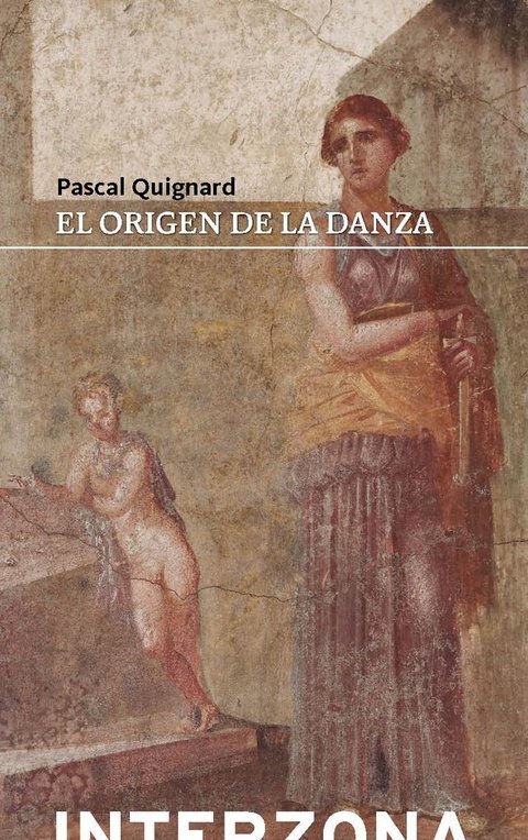 El origen de la danza - Pascal Quignard - Interzona