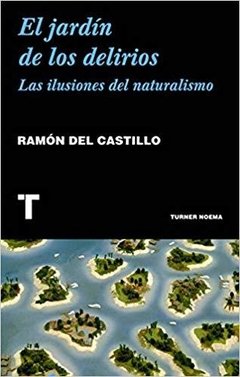 EL JARDÍN DE LOS DELIRIOS. LAS ILUSIONES DEL NATURALISMO - RAMÓN DEL CASTILLO - Turner