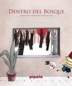 DENTRO DEL BOSQUE - ALEJANDRA FERNANDEZ MINGORANCE- PÍPALA AH EDITORA