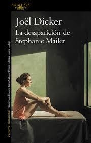 LA DESAPARICIÓN DE STEPHANIE MAILER - JOEL DICKER - Alfaguara