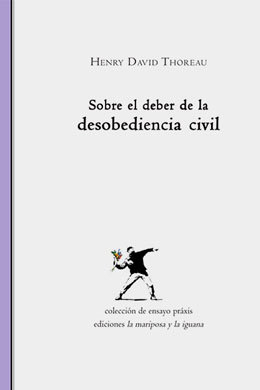 SOBRE EL DEBER DE LA DESOBEDIENCIA CIVIL - HENRY DAVID THOREAU - LA MARIPOSA Y LA IGUANA