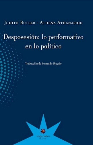 DESPOSESIÓN: LO PERFORMATIVO EN LO POLÍTICO - Judith Butler - ETERNA CADENCIA