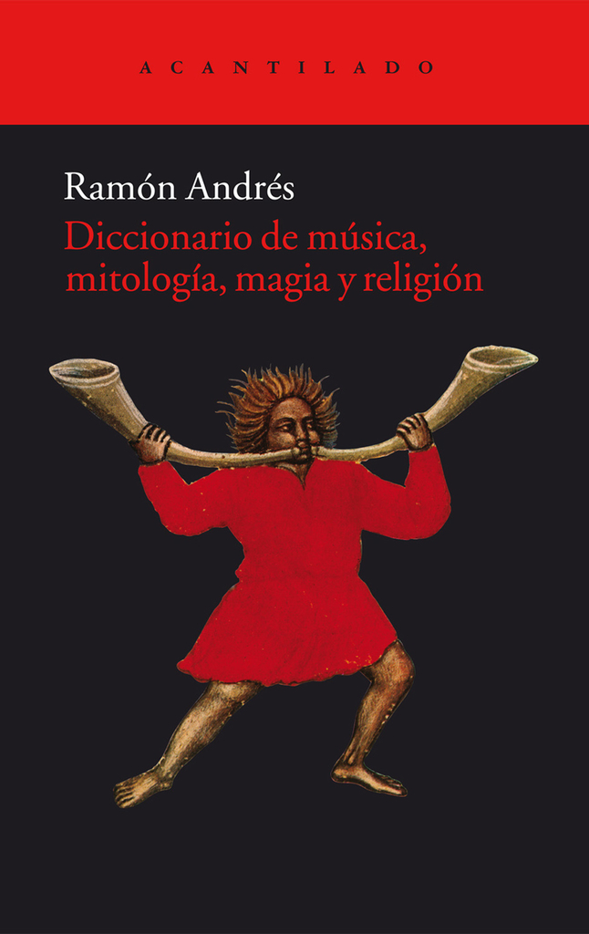 DICCIONARIO DE MÚSICA, MITOLOGÍA, MAGIA Y RELIGIÓN - RAMÓN ANDRÉS - ACANTILADO