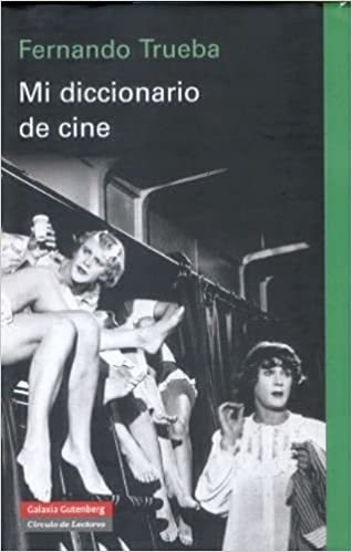 MI DICCIONARIO DE CINE - FERNANDO TRUEBA - Galaxia Gutemberg