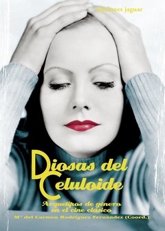 Diosas del celuloide, arquetipos de género en el cine clásico - Maria del Carmen Rodriguez Fernandez - Ediciones Jaguar