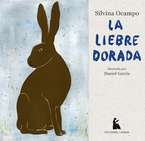 LA LIEBRE DORADA - SILVINA OCAMPO - BEATRIZ VITERBO EDITORA