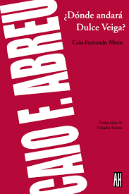 ¿Dónde andará Dulce Veiga? - Ciao Fernando Abreu - Adriana Hidalgo