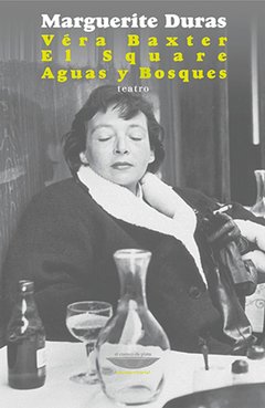 Véra Baxter / El Square/ Aguas y Bosques (teatro) - Marguerite Duras - El cuenco de plata