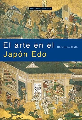 EL ARTE EN EL JAPÓN EDO - CHRISTINE GUTH - AKAL
