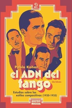 El ADN DEL TANGO - Estudios sobre los estilos compositivos del tango (1920-1935) - Pablo Kohan - Gourmet Musical