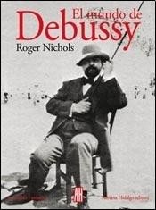 El mundo de Debussy - Roger Nichols - Adriana Hidalgo