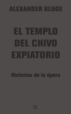 EL TEMPLO DEL CHIVO EXPIATORIO - ALEXANDER KLUGE - LIBRETTO