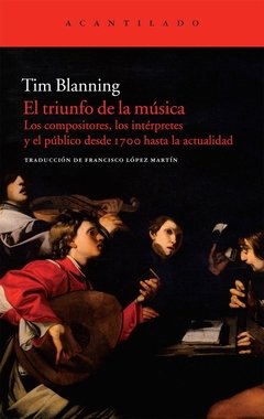El triunfo de la música - Tim Blanning - Acantilado