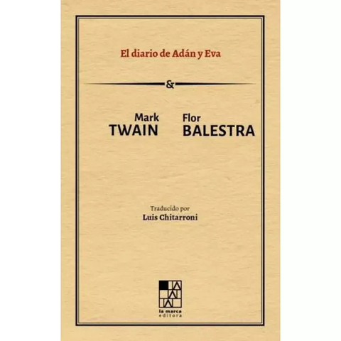 EL DIARIO DE ADÁN Y EVA - MARK TWAIN Y FLOR BALESTRA - LA MARCA EDITORA