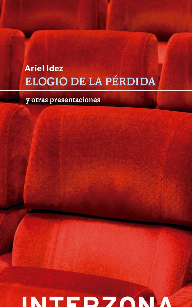 Elogio de la pérdida y otras presentaciones - Ariel Idez - Interzona