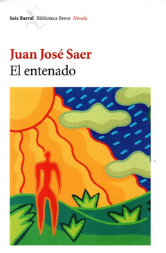 EL ENTENADO - JUAN JOSÉ SAER - SEIX BARRAL