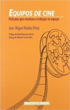 Equipos de cine, películas que enseñan a trabajar en equipo - José Miguel Muñoz Pérez - Biblioteca nueva